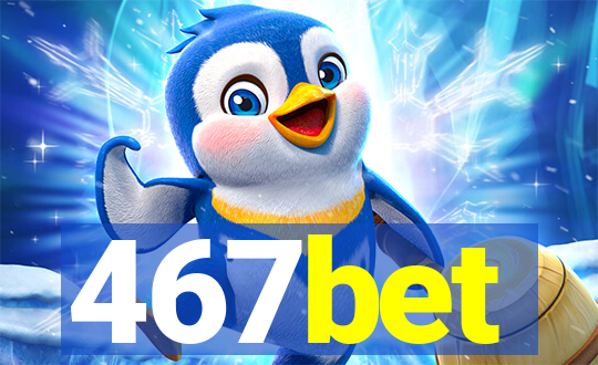 467bet