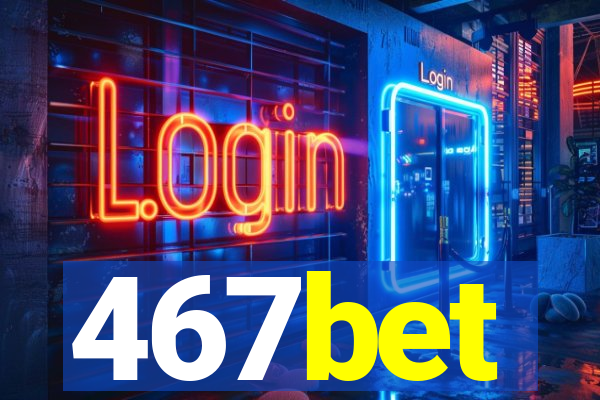 467bet