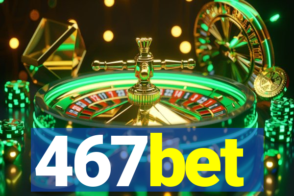 467bet