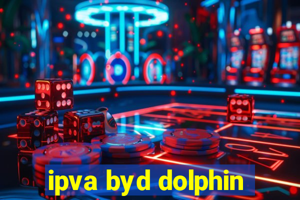 ipva byd dolphin