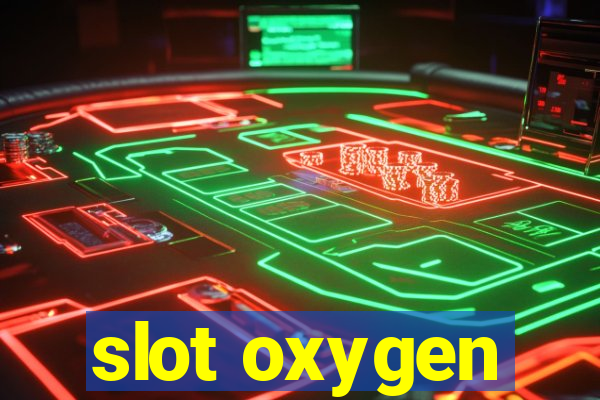 slot oxygen