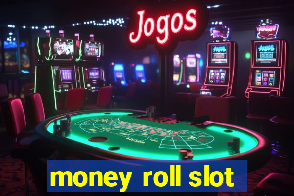 money roll slot