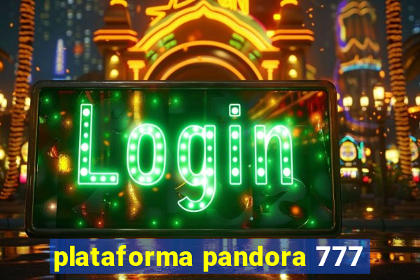 plataforma pandora 777