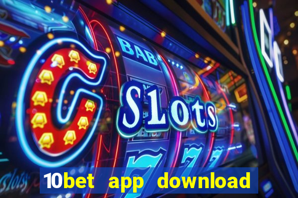 10bet app download for android