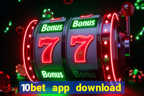 10bet app download for android