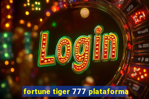 fortune tiger 777 plataforma