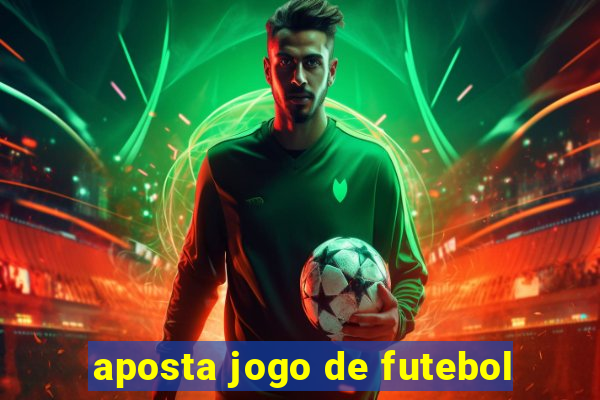 aposta jogo de futebol