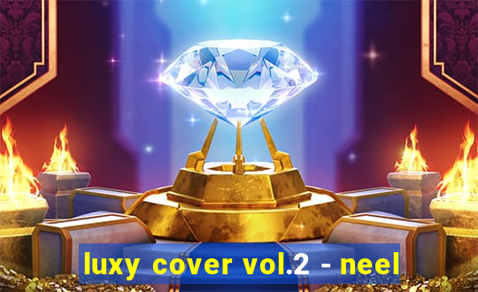 luxy cover vol.2 - neel