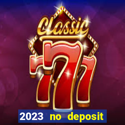 2023 no deposit casino bonus codes