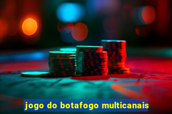 jogo do botafogo multicanais