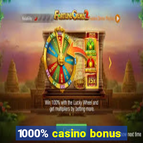 1000% casino bonus