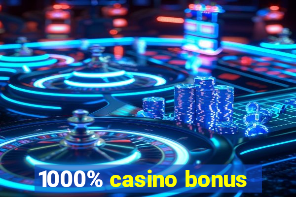 1000% casino bonus