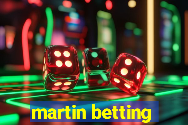 martin betting