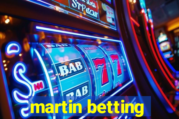 martin betting