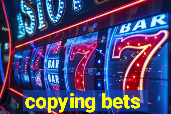 copying bets