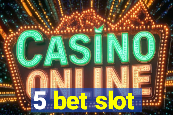 5 bet slot