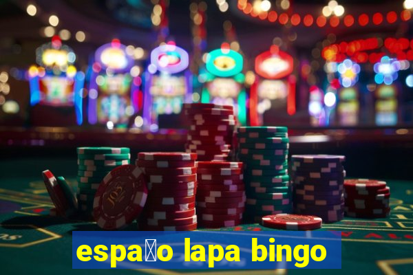 espa莽o lapa bingo