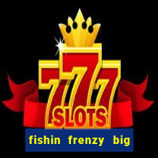 fishin frenzy big catch online slot