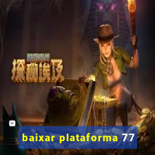 baixar plataforma 77