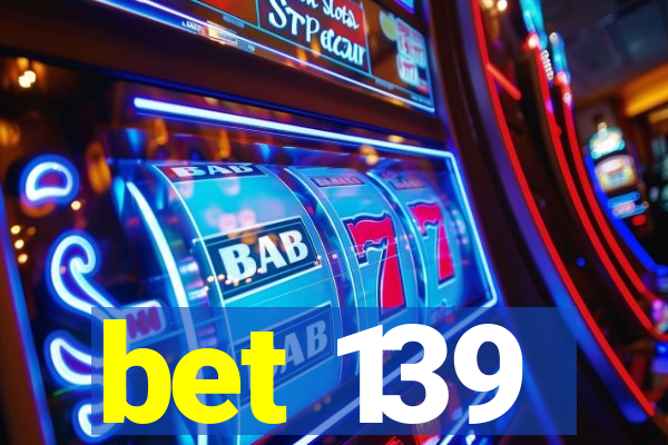 bet 139