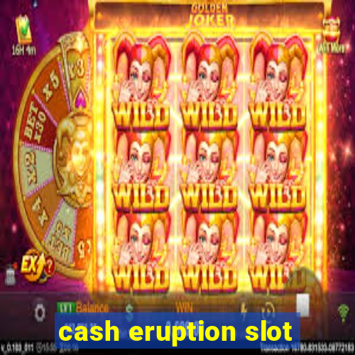 cash eruption slot