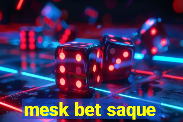 mesk bet saque