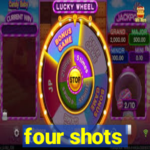 four shots