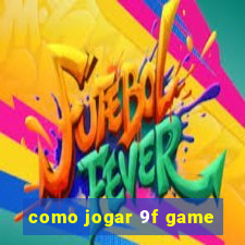 como jogar 9f game