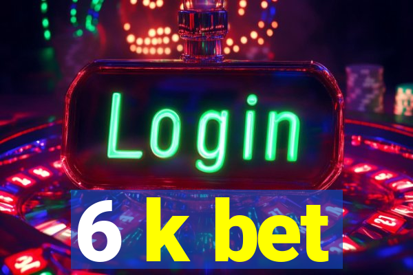 6 k bet