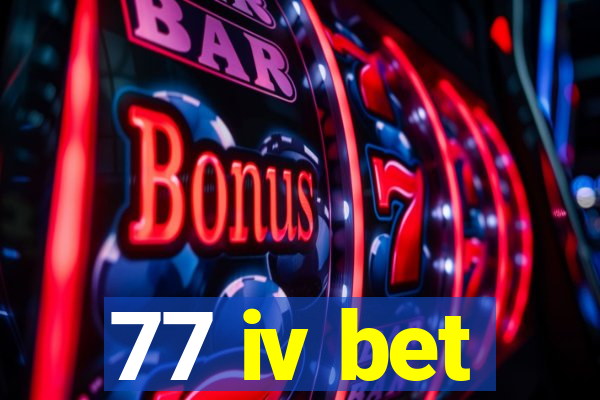 77 iv bet