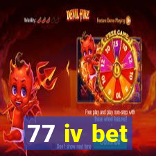 77 iv bet