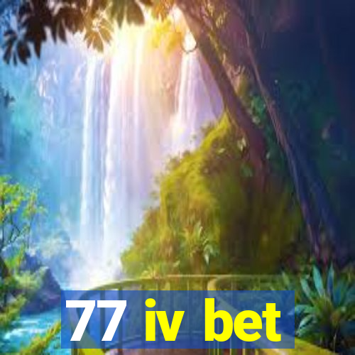 77 iv bet