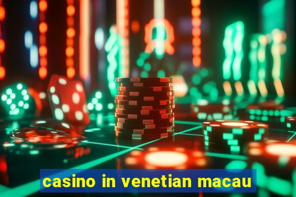 casino in venetian macau