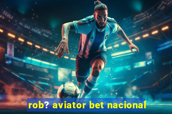 rob? aviator bet nacional