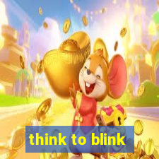 think to blink