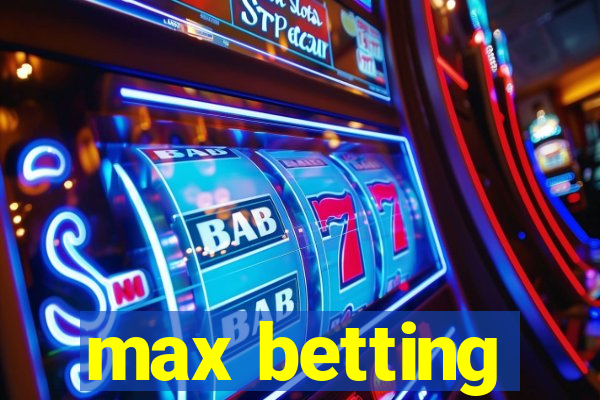 max betting