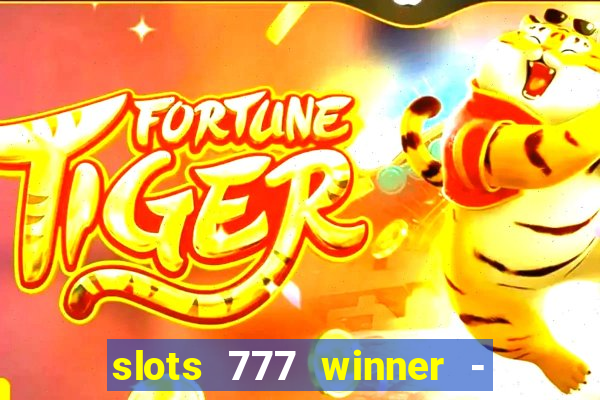 slots 777 winner - casino game