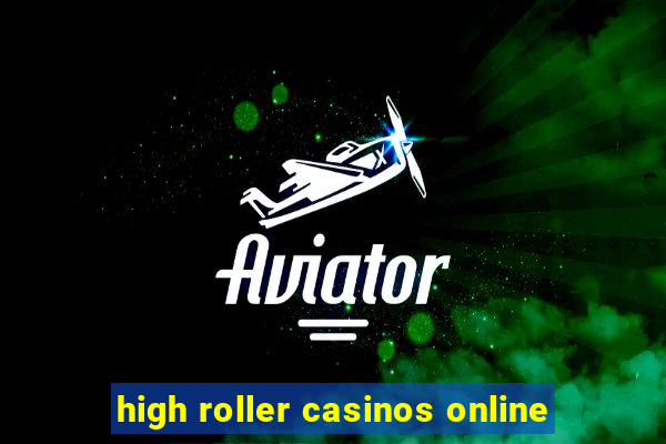 high roller casinos online