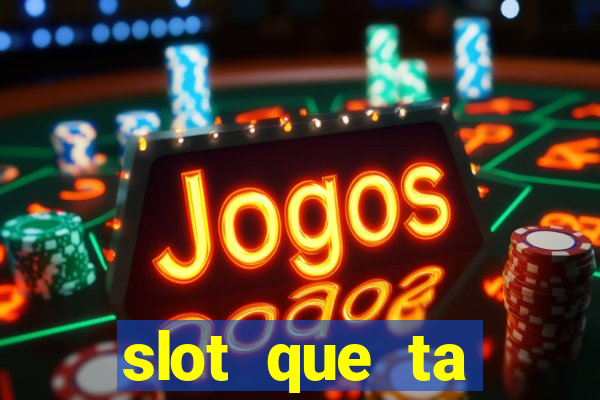 slot que ta pagando agora