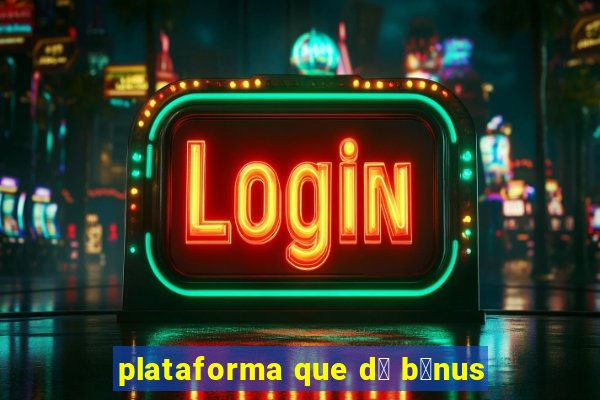 plataforma que d谩 b么nus