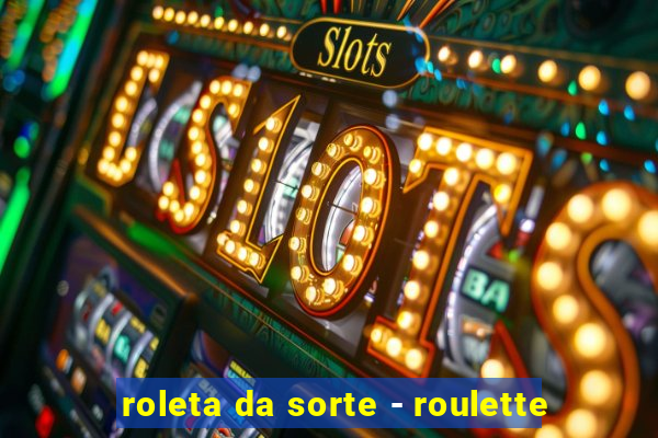 roleta da sorte - roulette