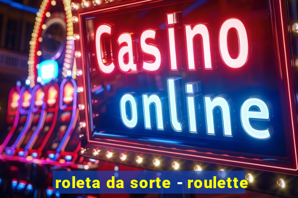 roleta da sorte - roulette