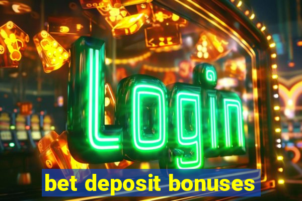 bet deposit bonuses