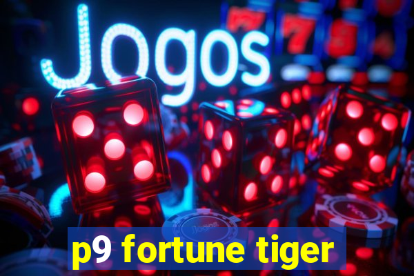 p9 fortune tiger