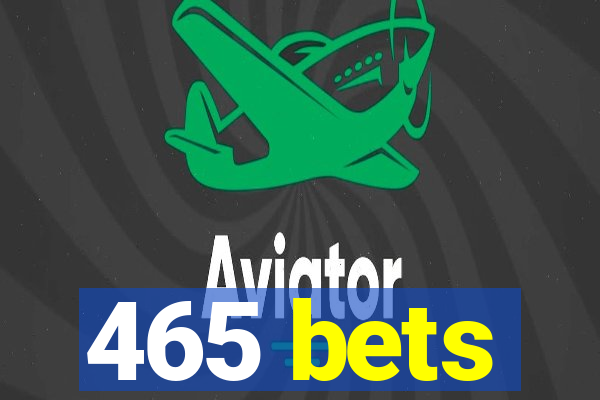 465 bets