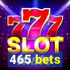 465 bets