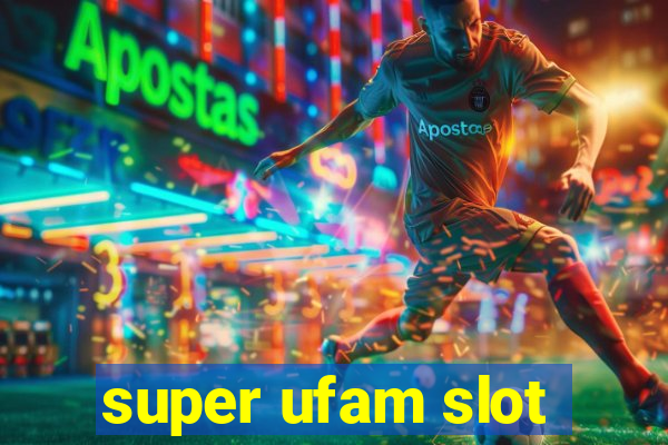 super ufam slot