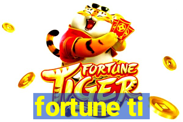 fortune ti