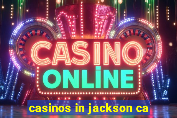 casinos in jackson ca