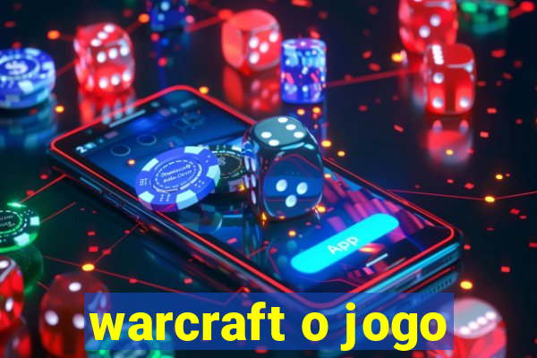 warcraft o jogo